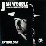 Jah Wobble - I Could Have Been A Contender (Anthology) '2004