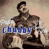 Popa Chubby - Im Feeling Lucky (The Blues according to Popa Chubby) (Deluxe Edition) '2014