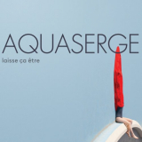 Aquaserge - laisse Ã§a Ãªtre '2017