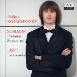 Philipp Kopachevsky - Scriabin: Preludes, Op. 11, Sonata 10, Liszt, Late Works '2016