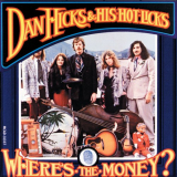 Dan Hicks & His Hot Licks - Wheres The Money '1971; 2020