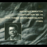 Anthony Braxton - Composition 94 For three instrumentalists '1999