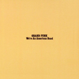 Grand Funk - Were An American Band '1973/2013