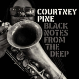 Courtney Pine - Black Notes from the Deep '2017