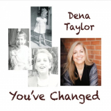 Dena Taylor - Youve Changed '2016