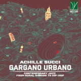 Achille Succi - Gargano Urbano (Contemporary Jazz from Rural Singing to Hip-Hop) '2020