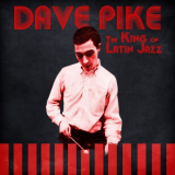 Dave Pike - The King of Latin Jazz (Remastered) '2021