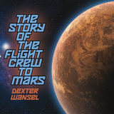 Dexter Wansel - The Story of the Flight Crew to Mars '2021