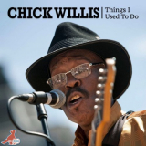Chick Willis - Things I Used to Do '2020