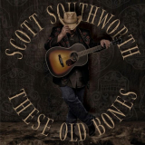 Scott Southworth - These Old Bones '2020