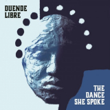 Duende Libre - The Dance She Spoke '2020