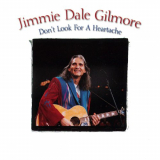 Jimmie Dale Gilmore - Dont Look For A Heartache '2004/2020