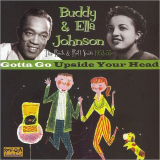 Buddy & Ella Johnson - Gotta Go Upside Your Head: The RocknRoll Years 1953-55 '2006