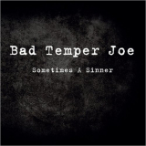 Bad Temper Joe - Sometimes A Sinner '2014