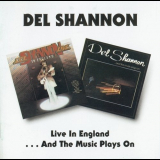 Del Shannon - Live In England & And The Music Plays On '1973, 1978 [1998]