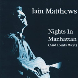 Iain Matthews - Nights In Manhattan (And Points West) [Live, The Bottom Line, New York City, May 1988] '1997/2021