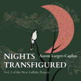 Aaron Larget-Caplan - The New Lullaby Project, Vol. 2: Nights Transfigured '2021