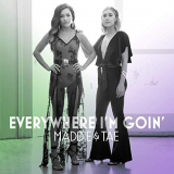 Maddie & Tae - Everywhere Im Goin '2019