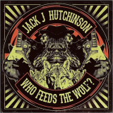 Jack J Hutchinson - Who Feeds The Wolf? '2019