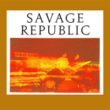 Savage Republic - Recordings from Live Performance, 1981-1983 '2020