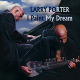 Larry Porter - I Paint My Dream '2021