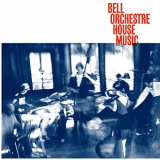 Bell Orchestre - House Music '2021