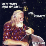 Peter Ind - Sixty Years With My Bass... Well, Almost! '2008