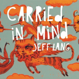 Jeff Lang - Carried In Mind (Limited Edition) '2011