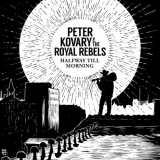 Peter Kovary & The Royal Rebels - Halfway Till Morning '2017