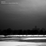 Manitou - Shadows of a Detroit Winter Sun '2017