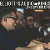 Elliott & The Audio Kings - Long Live The King '2018
