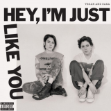 Tegan And Sara - Hey, Im Just Like You '2019