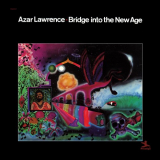 Azar Lawrence - Bridge Into The New Age '2017