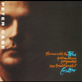 Peter Case - The Man With The Blue Postmodern Fragmented Neo Traditionalist Guitar '1989