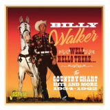 Billy Walker - Well Hello There... The Country Chart Hits and More (1954-1962) '2018