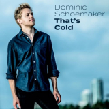 Dominic Schoemaker - Thats Cold '2018