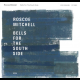 Roscoe Mitchell - Bells For The South Side '2017