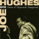 Joe Guitar Hughes - Down & Depressed: Dangerous '1993