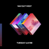 Way Out West - Tuesday Maybe '2017