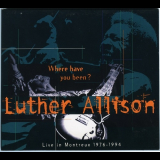 Luther Allison - Where Have You Been ? (Live In Montreux 1976-1994) '1996