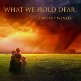 Timothy Wenzel - What We Hold Dear '2017
