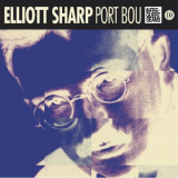 Elliott Sharp - Port Bou '2016