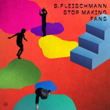 B. Fleischmann - Stop Making Fans '2018
