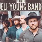 Eli Young Band - This Is Eli Young Band: Greatest Hits '2019