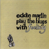 Eddie Martin - Play The Blues With Feeling '2004