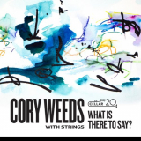 Cory Weeds - What is There to Say? '2021