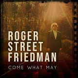 Roger Street Friedman - Come What May '2021