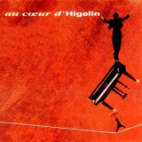 Jacques Higelin - Au cÅ“ur dHigelin '1991
