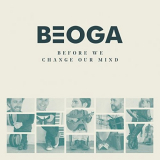 Beoga - Before We Change Our Mind '2017