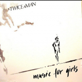 Twice A Man - Music For Girls '1982/1994